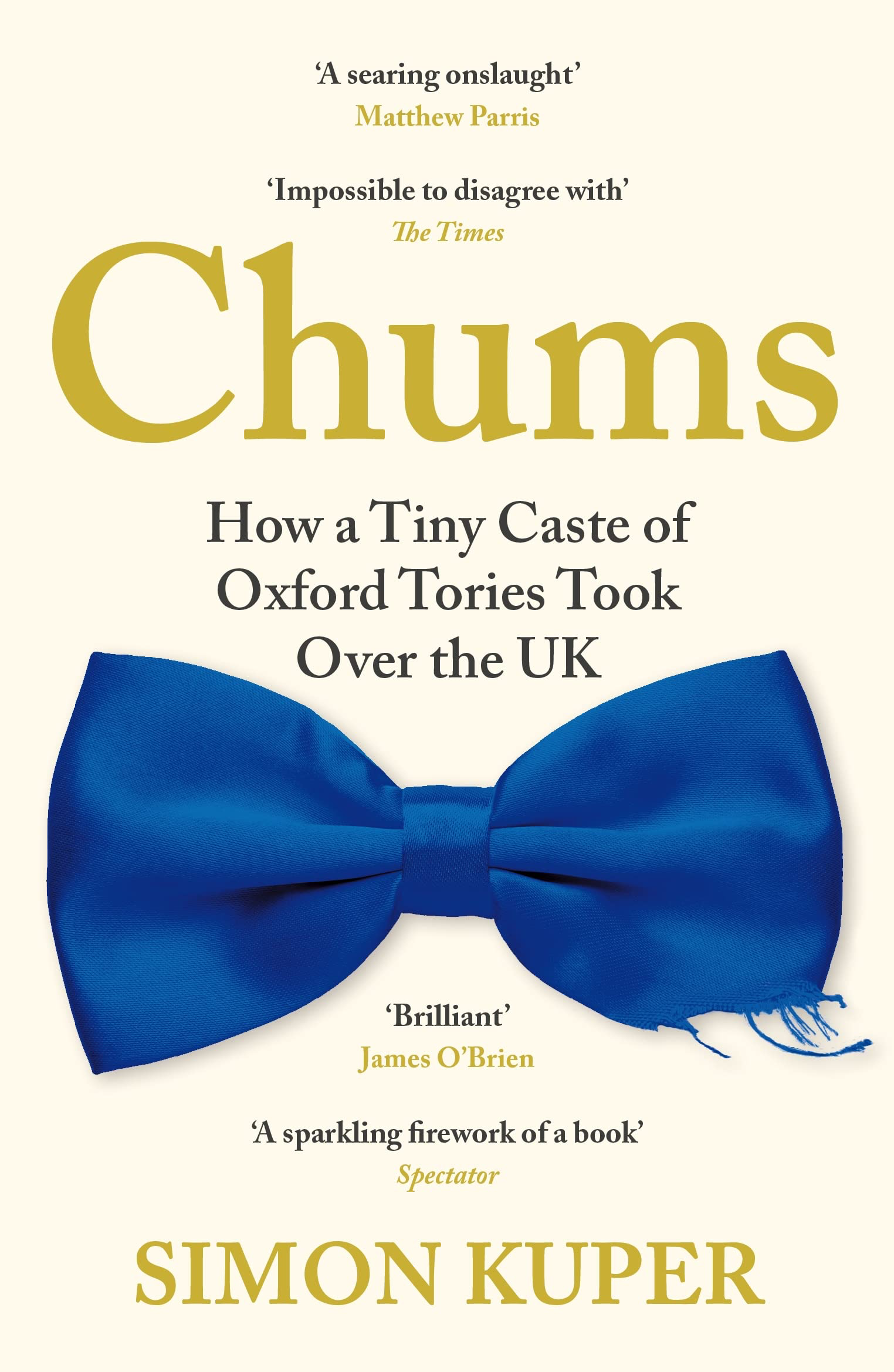 Chums: How a Tiny Caste of Oxford Tories Took Over the UK cover